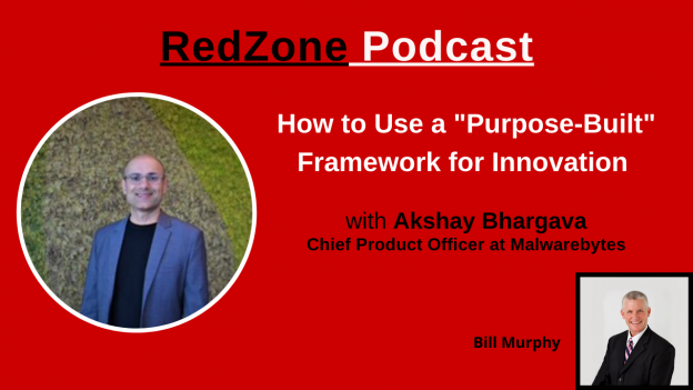 How to Use a “Purpose-Built” Framework for Innovation | Akshay Bhargava, Chief Product Officer at Malwarebytes