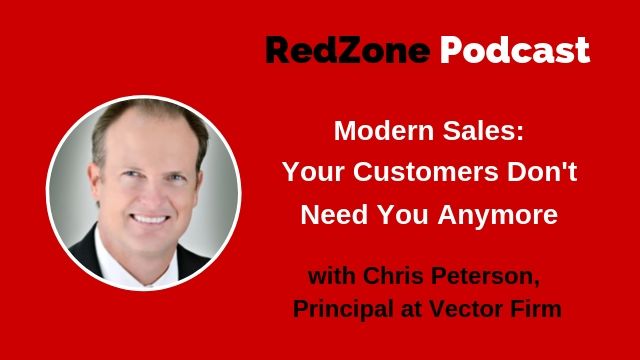 Modern Sales | Your Customers Don’t Need You Anymore, with Chris Peterson