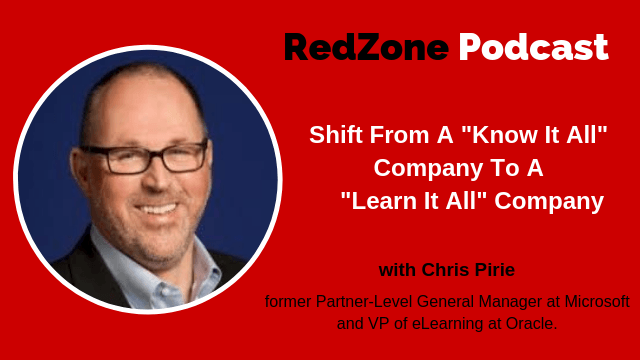  Shift from a “Know It All” Company to a “Learn It All” Company, with Chris Pirie