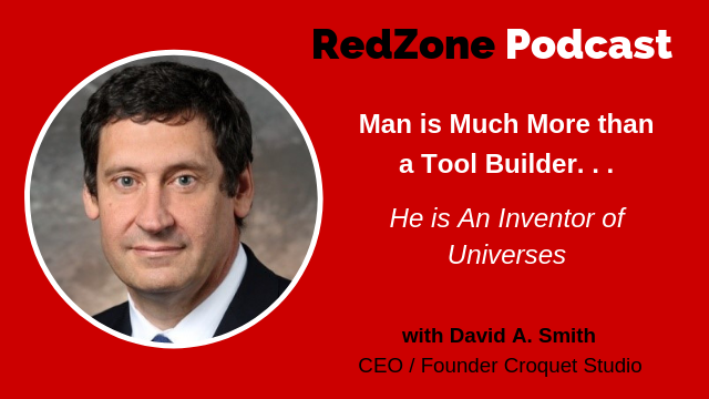 Man is Much More than a Tool Builder | He is An Inventor of Universes, with David Smith