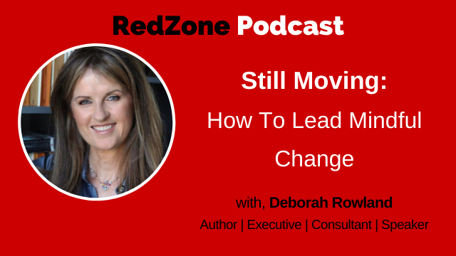 Still Moving: How To Lead Mindful Change, with Deborah Rowland