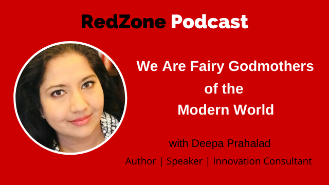 We Are Fairy Godmothers of the Modern World, with Deepa Prahalad