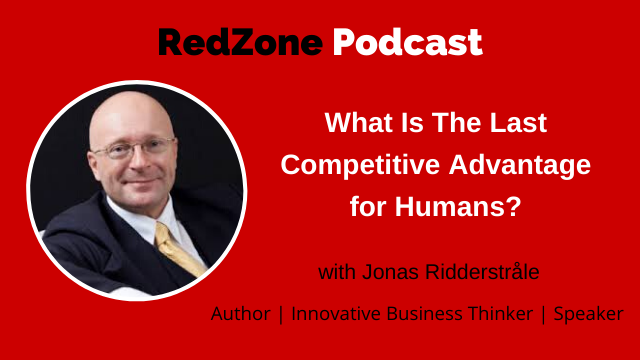What Is The Last Competitive Advantage for Humans? with Jonas Ridderstrale