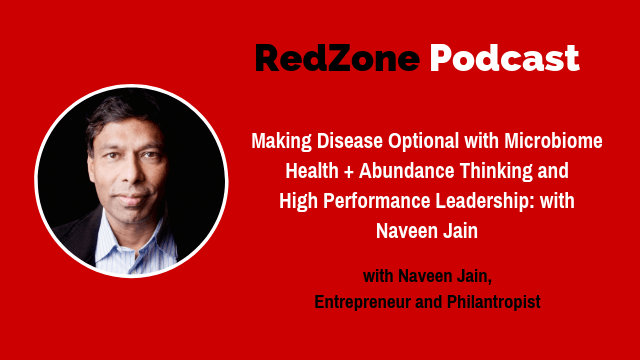 Making Disease Optional with Microbiome Health + Abundance Thinking and High Performance Leadership, with Naveen Jain