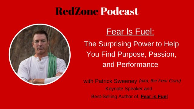 Fear Is Fuel: The Surprising Power to Help You Find Purpose, Passion and Performance – with Patrick Sweeney