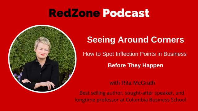 Seeing Around Corners: How to Spot Inflection Points in Business Before They Happen, with Rita McGrath