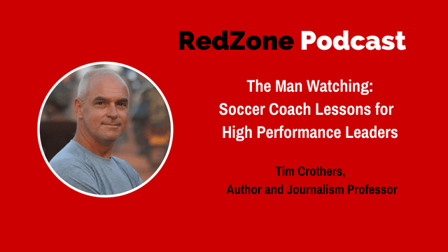 The Man Watching: Soccer Coach Lessons for High Performance Leaders The Man Watching: Soccer Coach Lessons for High Performance Leaders