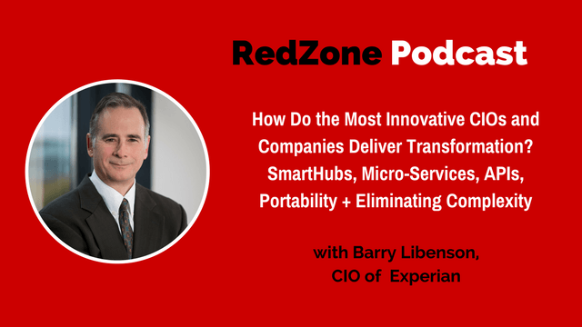 How Do the Most Innovative CIOs and Companies Deliver Transformation? SmartHubs, Micro-Services, APIs, Portability + Eliminating Complexity – with Barry Libenson, CIO of Experian