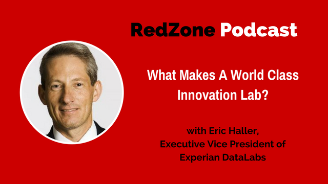 What Makes A World Class Innovation Lab? Experian DataLabs and Eric Haller