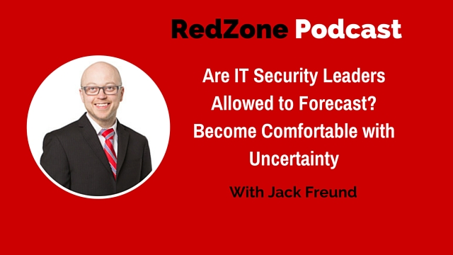 Are IT Security Leaders Allowed to Forecast? Become Comfortable with Uncertainty