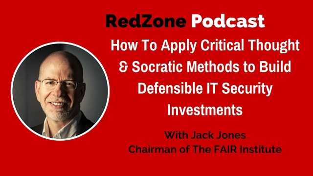 How To Apply Critical Thought & Socratic Methods to Build Defensible IT Security Investments – with Jack Jones, Chairman of The FAIR Institute How To Apply Critical Thought & Socratic Methods to Build Defensible IT Security Investments – with Jack Jones, Chairman of The FAIR Institute