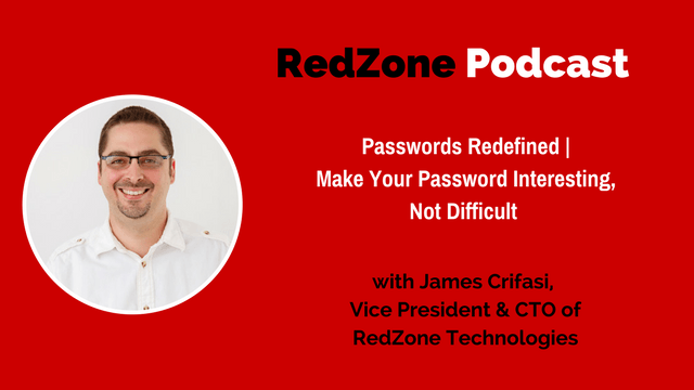  Passwords Redefined | Make Your Password Interesting, Not Difficult! – with James Crifasi