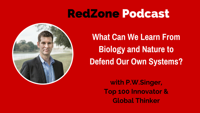 What Could We Learn From Biology and Nature to Defend Our Own Systems – with Peter W. Singer, Top 100 Innovator and Global Thinker