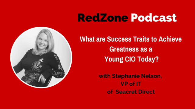 What are Success Traits to Achieve Greatness as a Young CIO Today? – with Stephanie Nelson, VP of IT of Seacret Direct