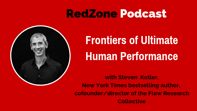 Frontiers of Ultimate Human Performance- with Steven Kotler