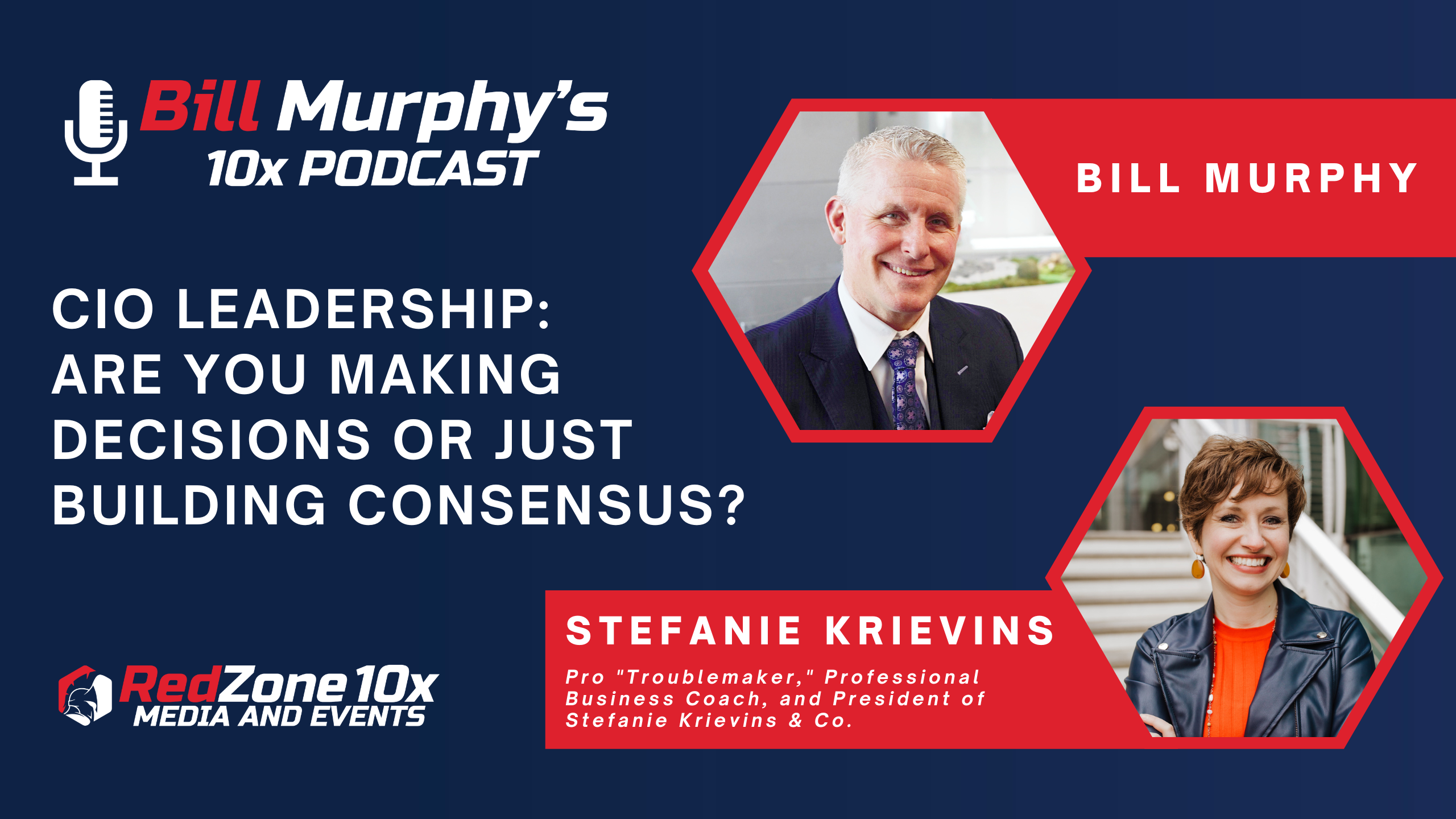 CIO Leadership: Are You Making Decisions or Just Building Consensus? - with Stefanie Krievins, Pro "Troublemaker", Professional Business Coach, and President of Stefanie Krievins & Co.