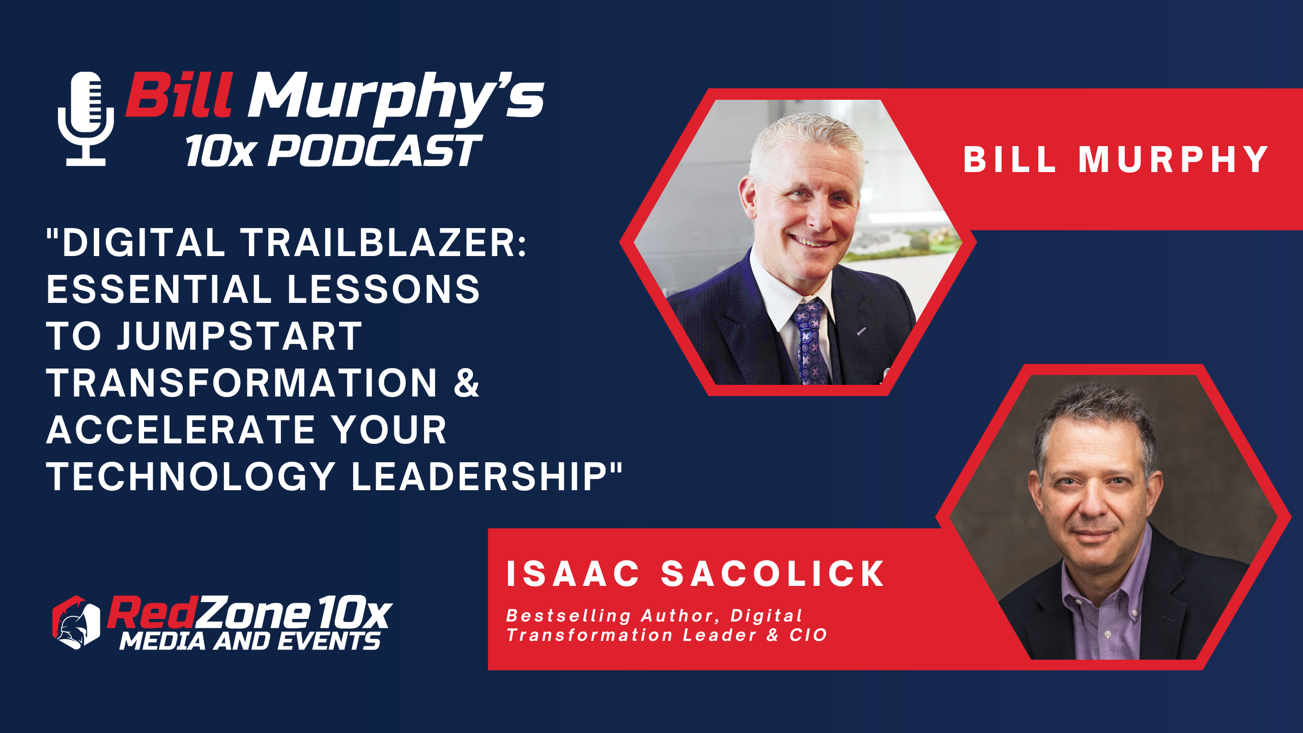 Bill Murphy's 10x Podcast - Digital Trailblazer: Essential Lessons to Jumpstart Transformation & Accelerate Your Technology Leadership - Isaac Sacolick, Bestselling Author, Digital Transformation Leader & CIO