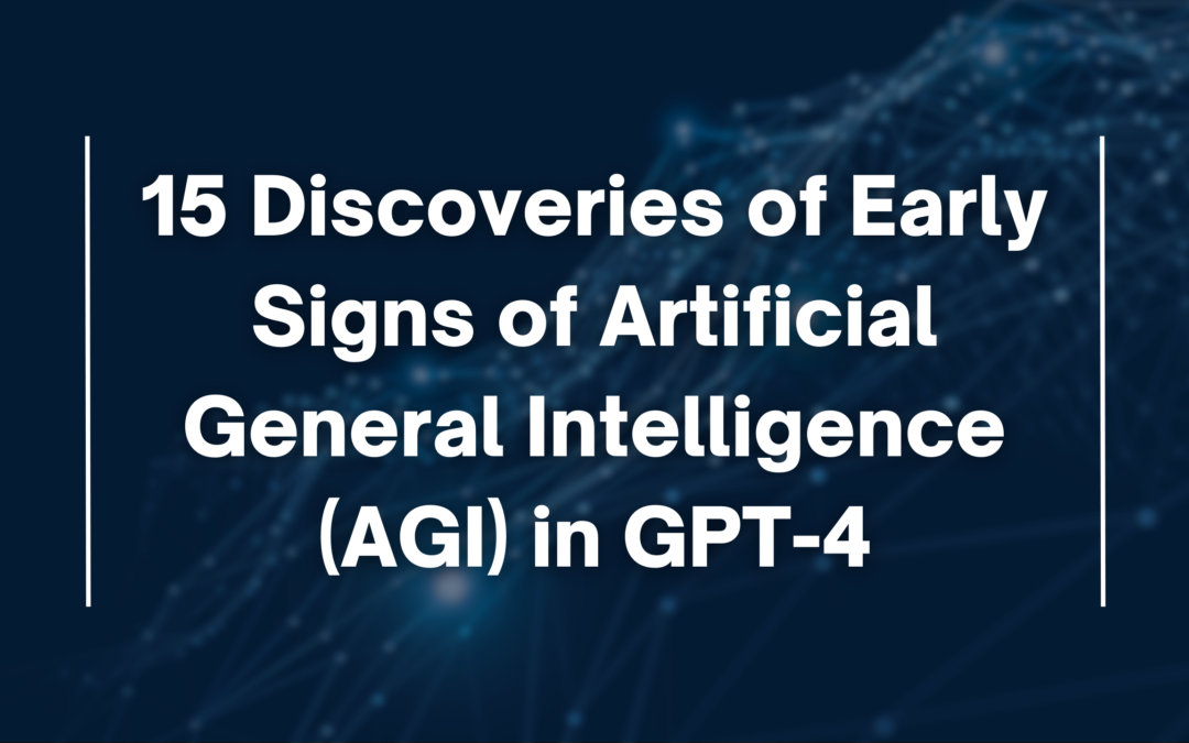 15 Discoveries of Early Signs of AGI – Artificial General Intelligence in GPT-4